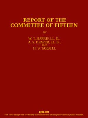 [Gutenberg 52292] • Report of the Committee of Fifteen / Read at the Cleveland Meeting of the Department of Superintendence, February 19-21, 1884, with the Debate